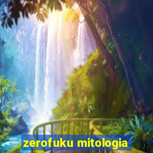 zerofuku mitologia